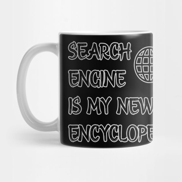 Search Engine is my new Encyclopedia by Markyartshop